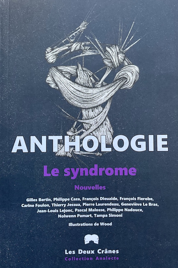 Anthologie Le syndrome Les deux cranes avec une nouvelle de Gilles Bertin Montcharmont